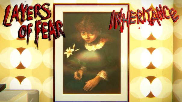 Layers of Fear: Inheritance